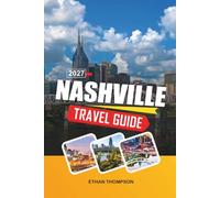 NASHVILLE TRAVEL GUIDE 2027: Music City Legends, Broadway Honky-Tonks, Southern Cuisine, Live Concerts & Tennessee Charm