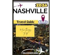 NASHVILLE TRAVEL GUIDE: 70 Must-Try Activities - Explore Attractions, Adventures, Festivals, Food, History & More for the Ultimate Vacation Experience