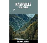 NASHVILLE TRAVEL GUIDE: Discover Nashville Top Spots, Hidden Gems, Nightlife, Outdoor Adventures, and Culture, with Practical Tips and Local Insights
