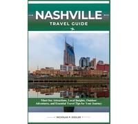NASHVILLE TRAVEL GUIDE: Must-See Attractions, Local Insights, Outdoor Adventures, and Essential Travel Tips for Your Journey