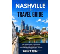 NASHVILLE TRAVEL GUIDE: The Ultimate Travel Companion to Music City and Middle Tennessee with Top Attractions, Hidden Gems, Day Trips and Smart Itineraries