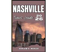 NASHVILLE TRAVEL GUIDE: Your ticket to wander, explore, and savor the highlights of this must-visit destination