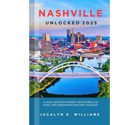 NASHVILLE UNLOCKED 2025: A Local Guide with Budget Adventures, Live Music, and Hidden Gems for Every Traveler