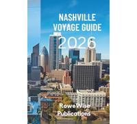 NASHVILLE VOYAGE GUIDE 2026: « Là où chaque rue raconte une histoire et chaque note inspire »