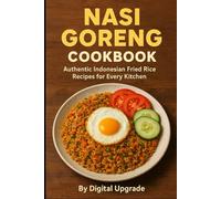 Nasi Goreng Cookbook: Authentic Indonesian Fried Rice Recipes for Every Kitchen