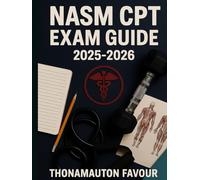 NASM CPT Exam Guide 2025-2026: Ultimate Certification Prep with Complete Study Plan, Practice Tests, Full-Length Exams, and Tips