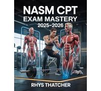 NASM CPT Exam Mastery 2025-2026: Comprehensive review with 800+ practice questions and step-by-step explanations to master OPT model, anatomy, training