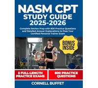 NASM CPT Study Guide 2025-2026: Complete Review Prep with 800 Practice Questions and Detailed Answer Explanations to Pass Your Certified Personal Trainer Exam