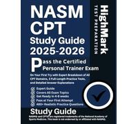 NASM CPT Study Guide 2025-2026: Pass the Certified Personal Trainer Exam on Your First Try with Expert Breakdown of All CPT Domains, 3 Full-Length Practice Tests, and Detailed Answer Explanations