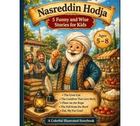 Nasreddin Hodja Stories for Kids: 5 Funny Tales for Ages 5-8: A Fun Storybook with Questions for Thinking, Discussion, and Life Lessons