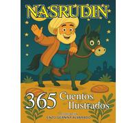 Nasrudin: 365 Cuentos Ilustrados: Nasrudin y la Sabiduría del Corazón