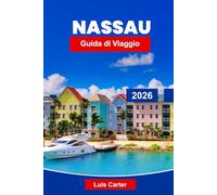 Nassau Guida di Viaggio 2026: Scopri la capitale delle Bahamas con spiagge, crociere, snorkeling e cultura dell'isola