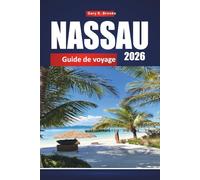 NASSAU GUIDE DE VOYAGE 2026: Explorez la capitale des Bahamas avec des itinéraires, plages, excursions en croisière, cartes et conseils locaux
