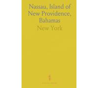 Nassau, Island of New Providence, Bahamas: A Guide to the Sanitarium of the Western Hemisphere, Its Attractions, and How to Get There