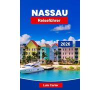 Nassau Reiseführer 2026: Entdecken Sie die Hauptstadt der Bahamas mit Stränden, Kreuzfahrten, Schnorcheln und Inselkultur