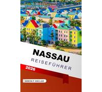 Nassau REISEFÜHRER 2026: Entdecken Sie Strandresorts, versteckte Juwelen, Schnorchelabenteuer und Insider-Tipps für ein unvergessliches Erlebnis in der Hauptstadt der Bahamas.