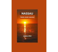 Nassau travel guide 2026-2027: Smart Guide for First-Time Visitors Featuring Beaches, Attractions, Accommodation, Food, Transport & Local Secrets