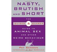 Nasty, Brutish, and Short: The Quirks & Quarks Guide to Animal Sex and Other Weird Behaviour by Pat Senson (2010-04-13)