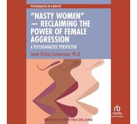 Nasty Women - Reclaiming the Power of Female Aggression: A Psychoanalytic Perspective