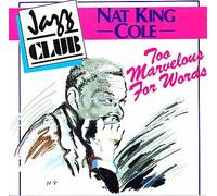 Nat King Cole - Too Marvellous For Words