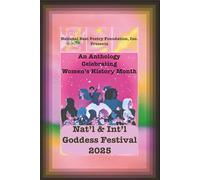 NAT’l & INT’L GODDESS FESTIVAL 2025: AN ANTHOLOGY CELEBRATING WOMEN DURING WOMENS HISTORY MONTH