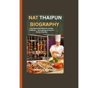 NAT THAIPUN BIOGRAPHY: From MasterChef Winner to Culinary Trailblazer - The Inspiring Journey of a Modern Food Star