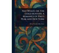 Nat Wolfe; or, The Gold Hunters: A Romance of Pike's Peak and New York
