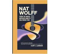 NAT WOLFF: FROM THE NAKED BROTHERS BAND TO HOLLYWOOD STAR: ACTOR. MUSICIAN. DREAMER. THE STORY OF A STAR WHO GROWS WITH EVERY ROLE