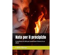 Nata per il precipizio: Il manifesto di Lilith per trasformare l'inferno in un altare