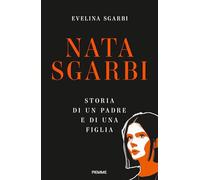 Nata Sgarbi. Storia di un padre e di una figlia (Saggi PM)