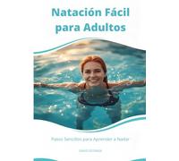Natación Fácil: Pasos Sencillos para Aprender a Nadar