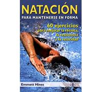 Natación para mantenerse en forma: 60 ejercicios para mejorar la técnica, la resistencia y la velocidad (SIN COLECCION)