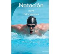Natación para Principiantes: Aprende a Nadar Paso a Paso
