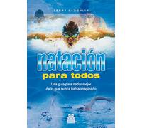Natación para todos. Una guía para nadar mejor de lo que nunca había imaginado (Deportes)
