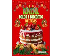 Natal Bolos e Biscoitos Receitas: Cada receita carrega um toque de tradição, tornando-se uma maneira maravilhosa de compartilhar o calor do Natal com a família e os amigos.