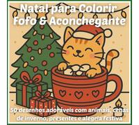 Natal para Colorir - Fofo & Aconchegante: Natal para Colorir Fofo & Aconchegante