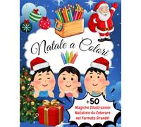 Natale a Colori: Accendi il Sorriso dei Bambini con Magiche illustrazioni Natalizie: Un Libro per Bambini con Grafiche Dolcissime da Colorare nel Formato Grande