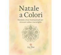 Natale a Colori: Mandala e frasi motivazionali per ritrovare calma e meraviglia