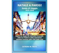 NATALE A PARIGI Guida di viaggio 2025-2026: Esplora la magia dei mercatini invernali, delle luci festive e delle esperienze natalizie iconiche nella Città della Luce