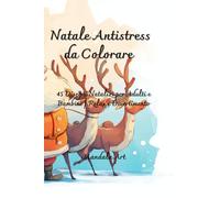 Natale Antistress da Colorare: 45 Disegni Natalizi per Adulti e Bambini | Relax e Divertimento
