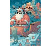Natale Antistress da Colorare: 45 Disegni Natalizi per Adulti e Bambini | Relax e Divertimento