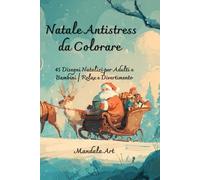 Natale Antistress da Colorare: 45 Disegni Natalizi per Adulti e Bambini | Relax e Divertimento