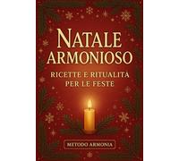 Natale Armonioso: Ricette e Ritualità Per Le Feste