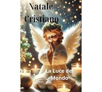 Natale Cristiano: La Luce del Mondo