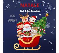 NATALE DA COLORARE 2-6 ANNI: 50 FANTASTICI DISEGNI NATALE DA COLORARE PER BAMBINI