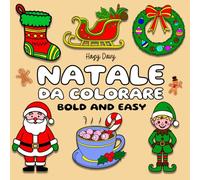 Natale da Colorare: 53 Disegni Facili e Rilassanti per Adulti, Ragazzi e Anziani - Illustrazioni Bold & Easy con 2 Pagine Prova Colore per un Natale Calmo e Creativo