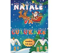 Natale da colorare: 80 pagine di disegni natalizi da colorare per bambini 4-5 anni - libro attività prescolare con Babbo Natale, renne, presepe, palle ... di Natale, regali e mercatini di Natale
