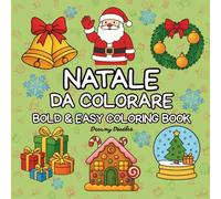Natale da Colorare - Bold & Easy Coloring Book: 40 Grandi Disegni Natalizi: Un Viaggio Rilassante e Antistress nel Mondo del Colore per bambini e adulti
