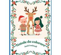 Natale da Colorare con Renna, Maialino e Cagnolino: Libro da colorare natalizio per bambini 4-8 anni - 30 disegni facili e divertenti