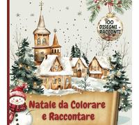 Natale da Colorare e Raccontare: 100 illustrazioni + 100 racconti - libro adatto a tutta la famiglia - ottimo per i più piccini per sviluppare la coordinazione occhio-mano e stimolare la fantasia